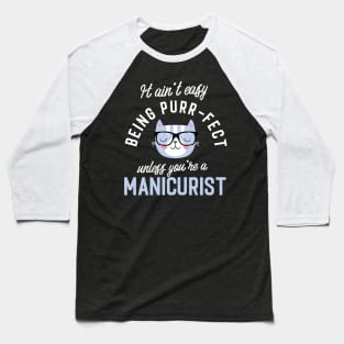 Manicurist Cat Lover Gifts - It ain't easy being Purr Fect Baseball T-Shirt